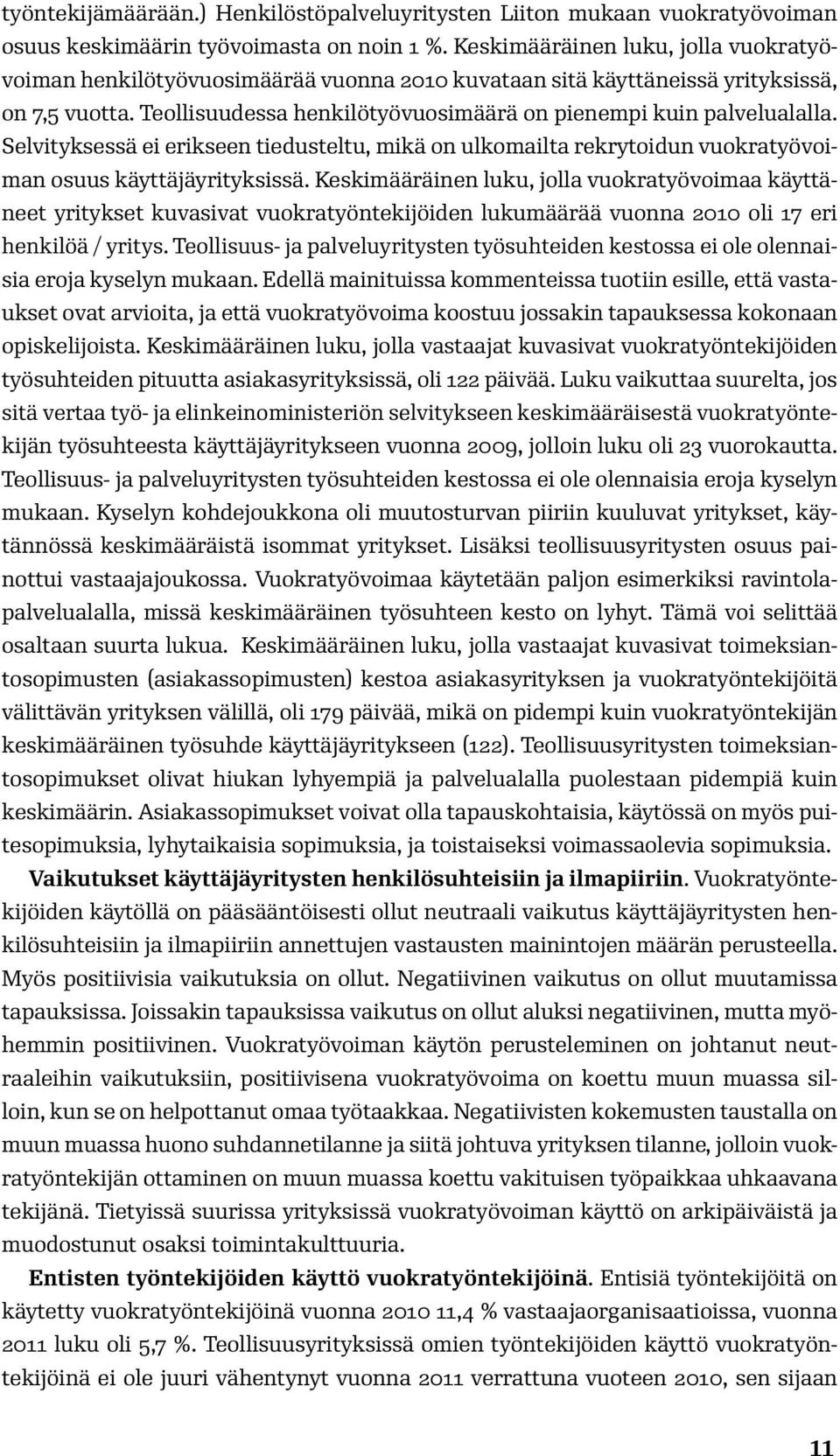 Selvityksessä ei erikseen tiedusteltu, mikä on ulkomailta rekrytoidun vuokratyövoiman osuus käyttäjäyrityksissä.