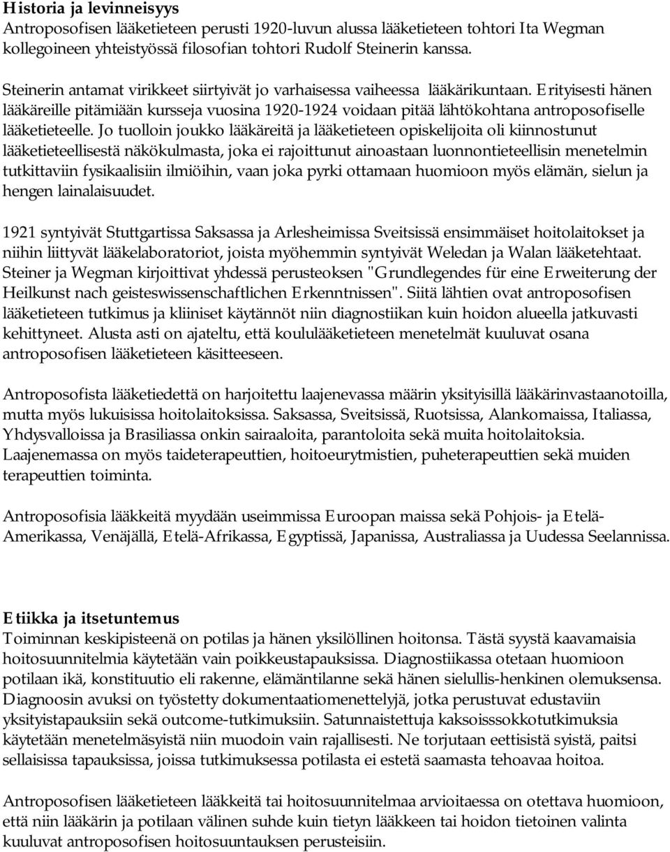 Erityisesti hänen lääkäreille pitämiään kursseja vuosina 1920-1924 voidaan pitää lähtökohtana antroposofiselle lääketieteelle.