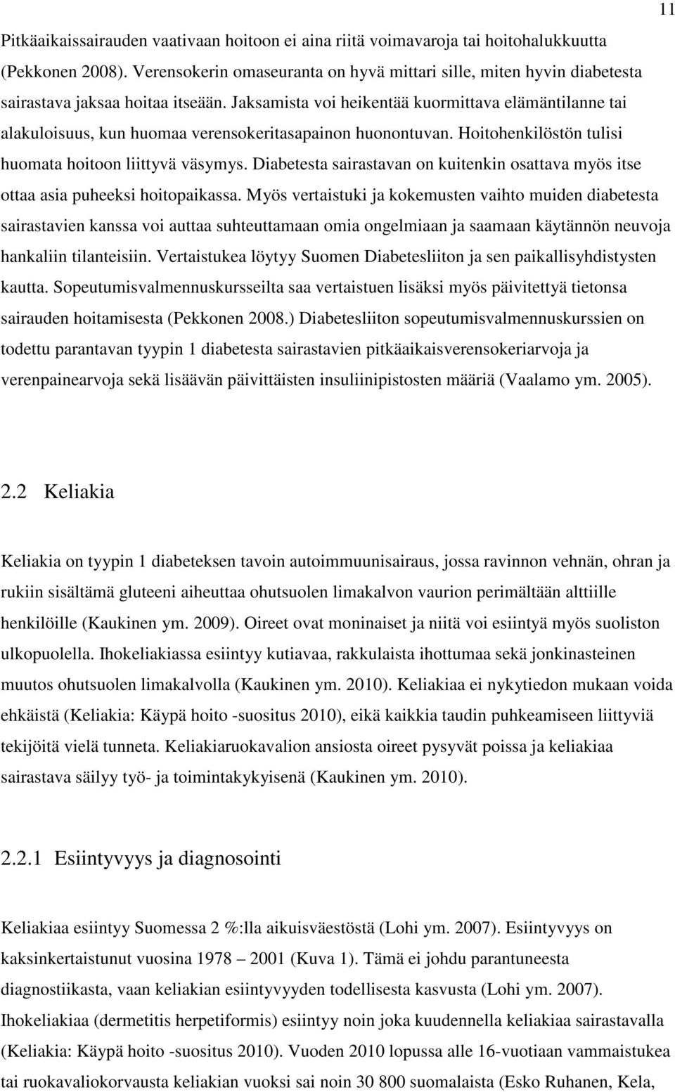 Jaksamista voi heikentää kuormittava elämäntilanne tai alakuloisuus, kun huomaa verensokeritasapainon huonontuvan. Hoitohenkilöstön tulisi huomata hoitoon liittyvä väsymys.