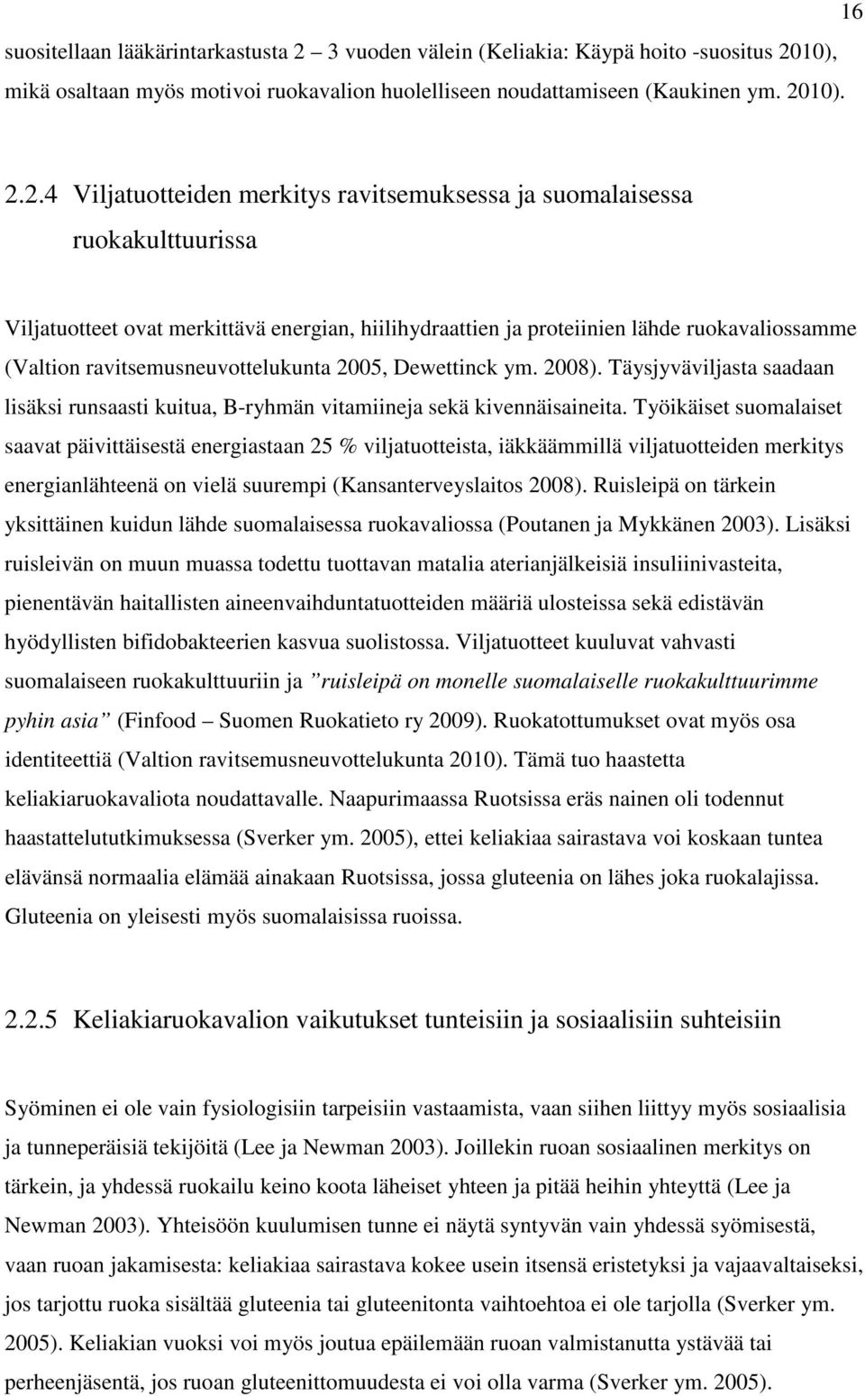 10), mikä osaltaan myös motivoi ruokavalion huolelliseen noudattamiseen (Kaukinen ym. 20