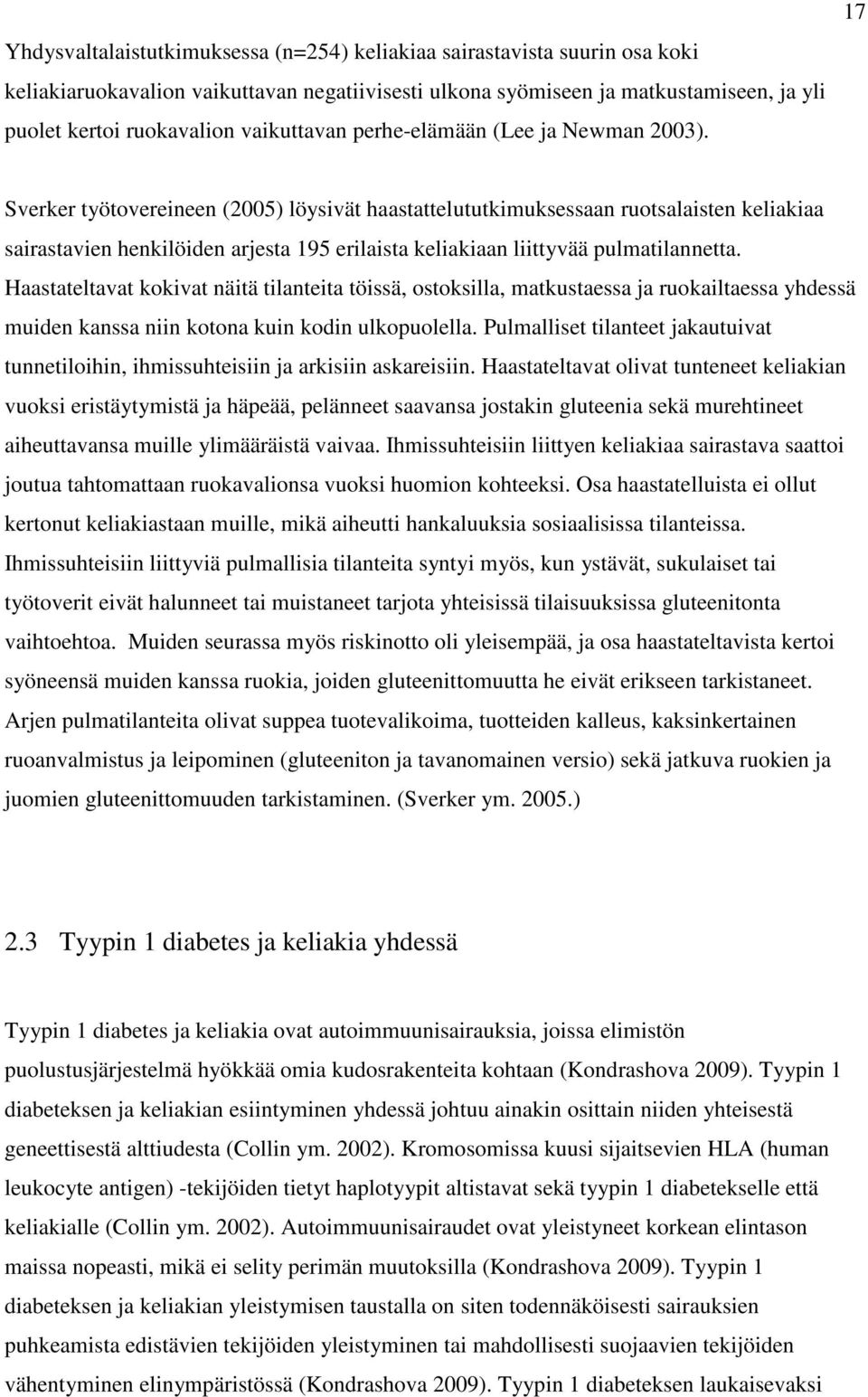 17 Sverker työtovereineen (2005) löysivät haastattelututkimuksessaan ruotsalaisten keliakiaa sairastavien henkilöiden arjesta 195 erilaista keliakiaan liittyvää pulmatilannetta.