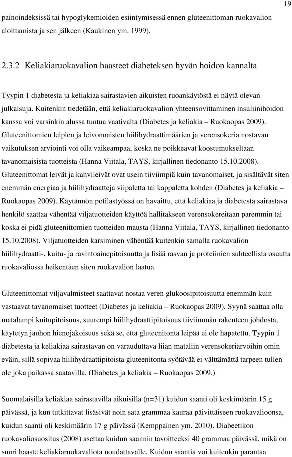 Kuitenkin tiedetään, että keliakiaruokavalion yhteensovittaminen insuliinihoidon kanssa voi varsinkin alussa tuntua vaativalta (Diabetes ja keliakia Ruokaopas 2009).