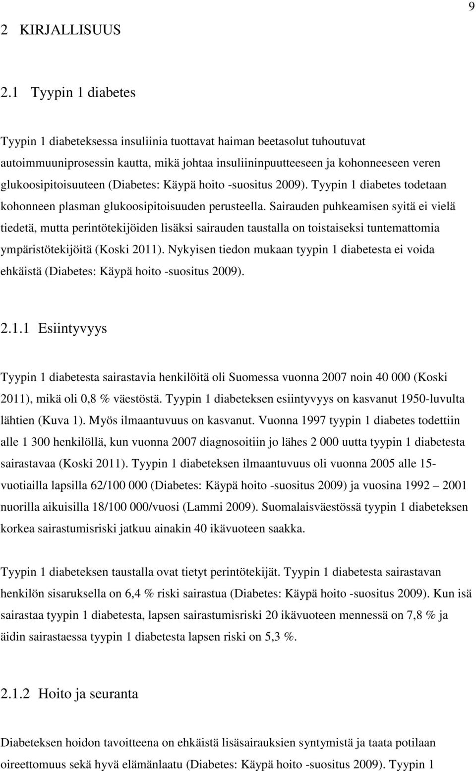 (Diabetes: Käypä hoito -suositus 2009). Tyypin 1 diabetes todetaan kohonneen plasman glukoosipitoisuuden perusteella.