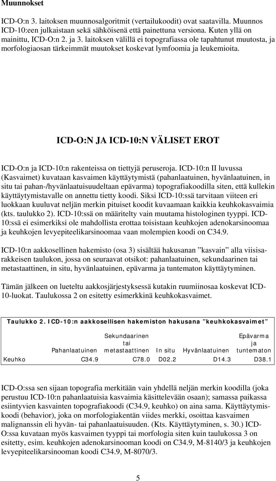 ICD-O:N JA ICD-10:N VÄLISET EROT ICD-O:n ja ICD-10:n rakenteissa on tiettyjä peruseroja.