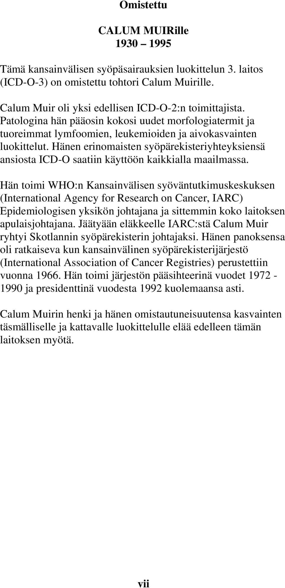 Hänen erinomaisten syöpärekisteriyhteyksiensä ansiosta ICD-O saatiin käyttöön kaikkialla maailmassa.