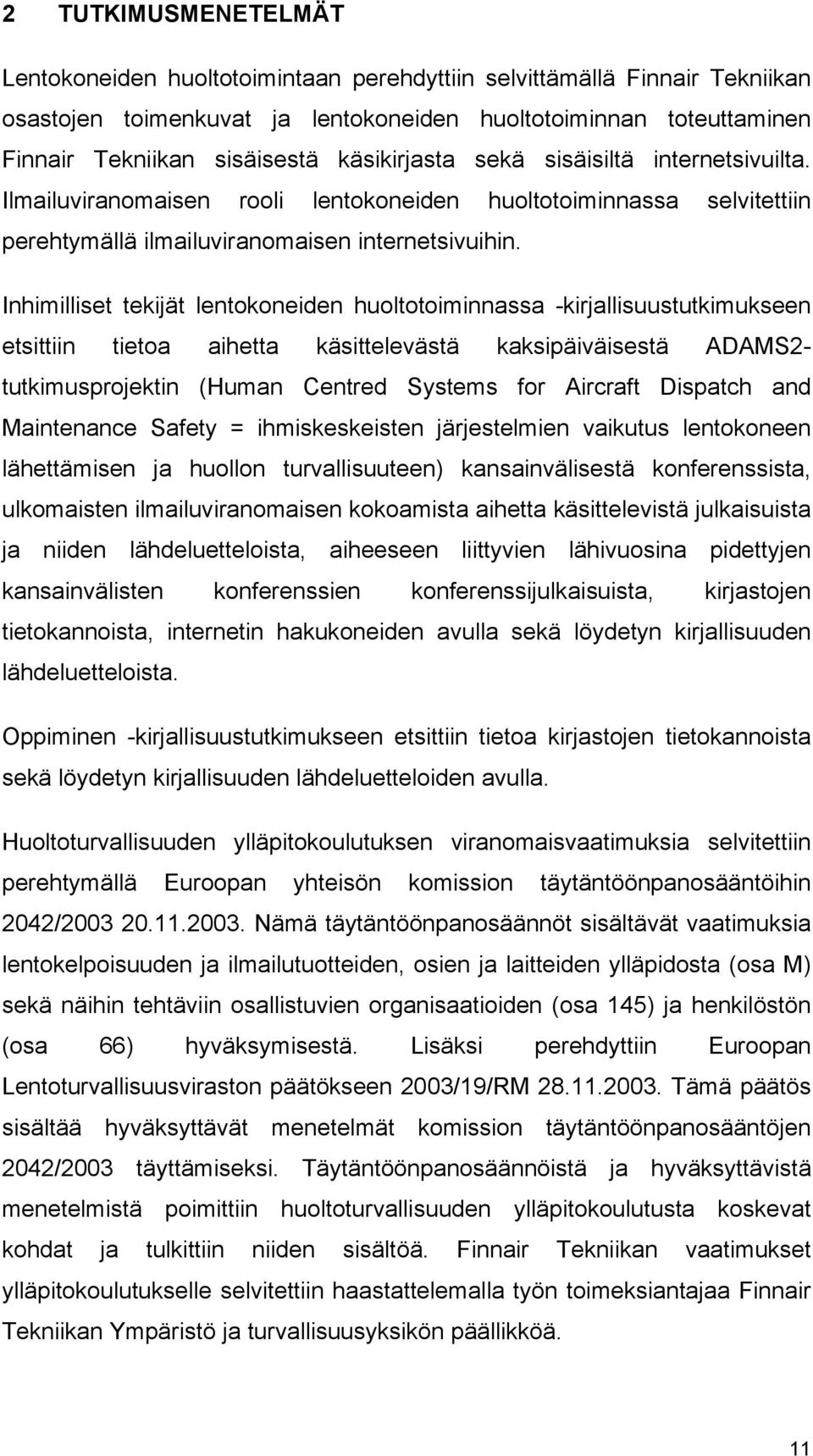 Inhimilliset tekijät lentokoneiden huoltotoiminnassa -kirjallisuustutkimukseen etsittiin tietoa aihetta käsittelevästä kaksipäiväisestä ADAMS2- tutkimusprojektin (Human Centred Systems for Aircraft