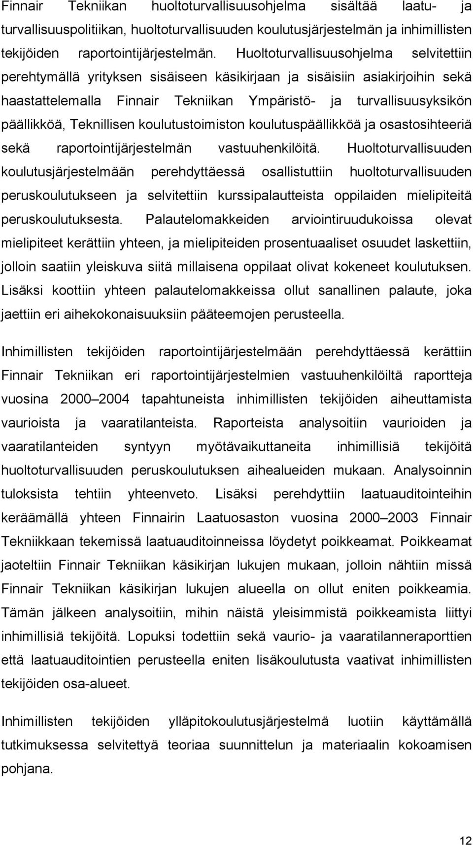 Teknillisen koulutustoimiston koulutuspäällikköä ja osastosihteeriä sekä raportointijärjestelmän vastuuhenkilöitä.