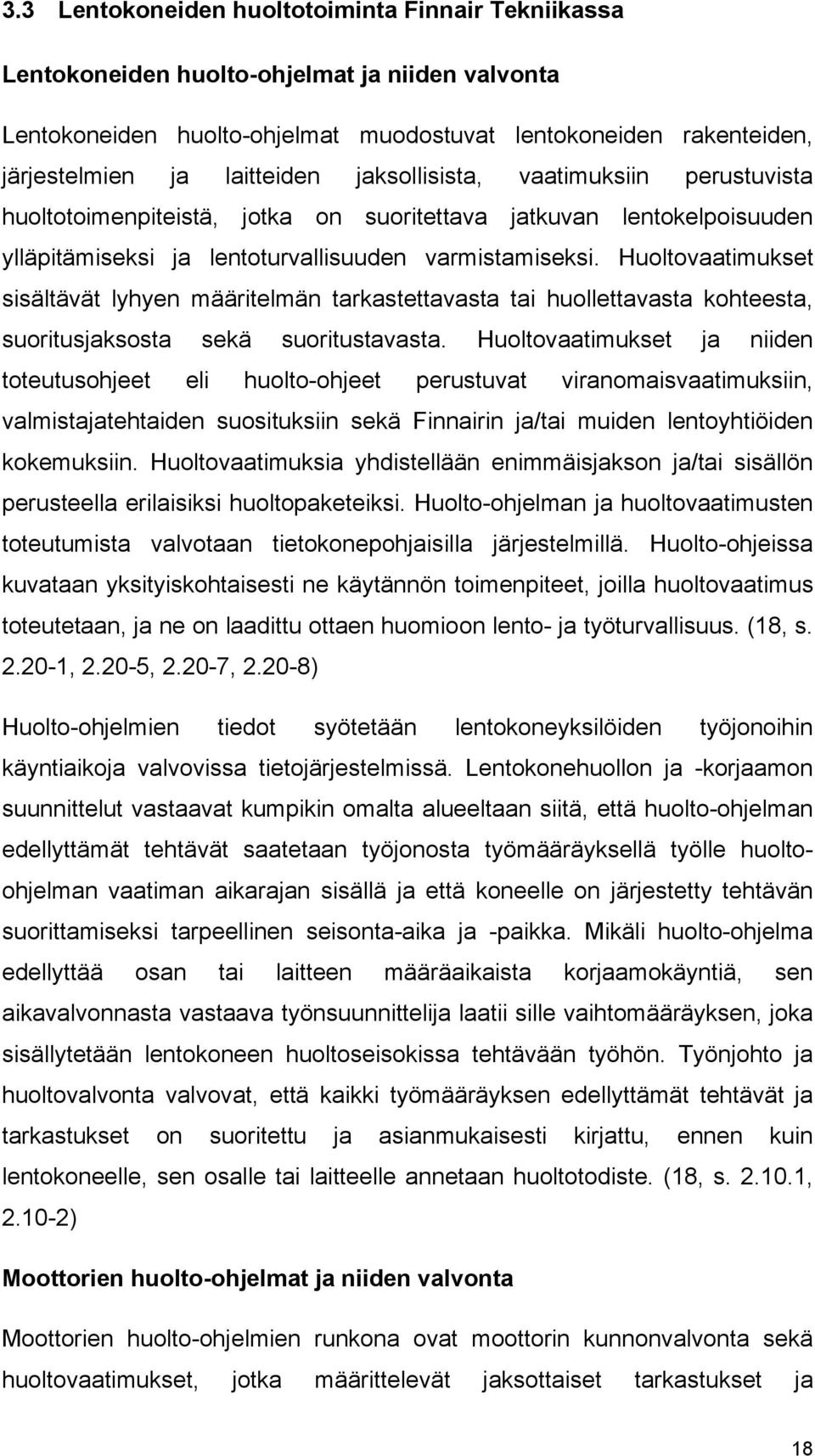 Huoltovaatimukset sisältävät lyhyen määritelmän tarkastettavasta tai huollettavasta kohteesta, suoritusjaksosta sekä suoritustavasta.