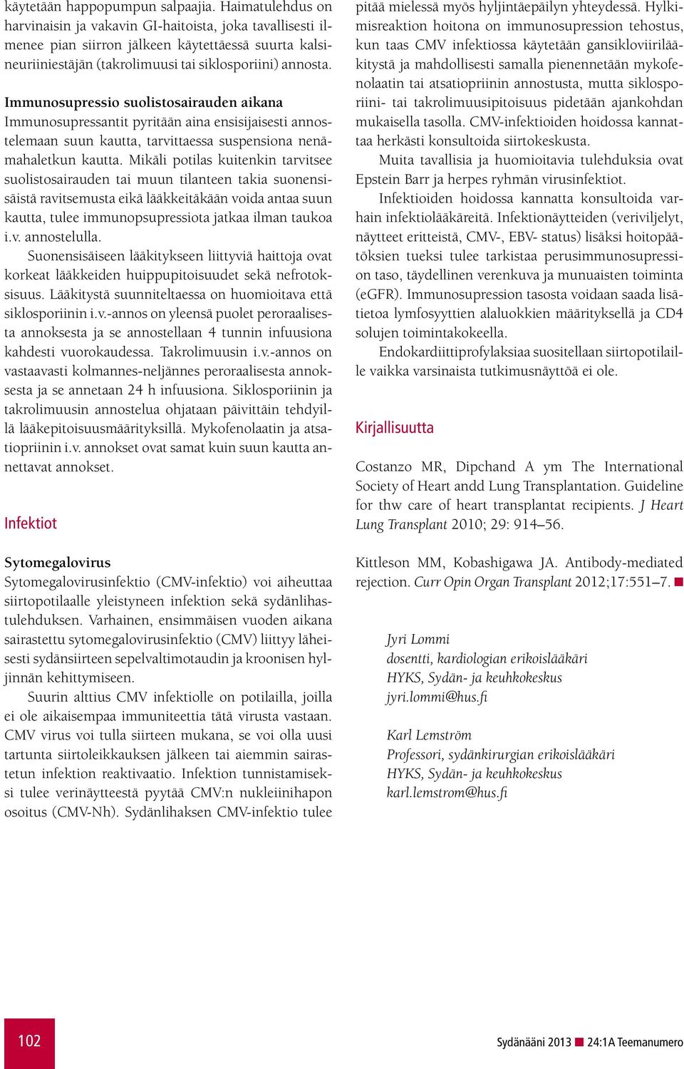 Immunosupressio suolistosairauden aikana Immunosupressantit pyritään aina ensisijaisesti annostelemaan suun kautta, tarvittaessa suspensiona nenämahaletkun kautta.