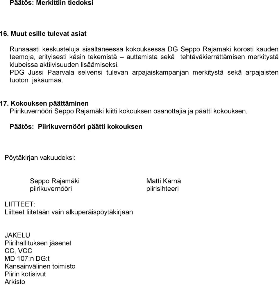 merkitystä klubeissa aktiivisuuden lisäämiseksi. PDG Jussi Paarvala selvensi tulevan arpajaiskampanjan merkitystä sekä arpajaisten tuoton jakaumaa. 17.
