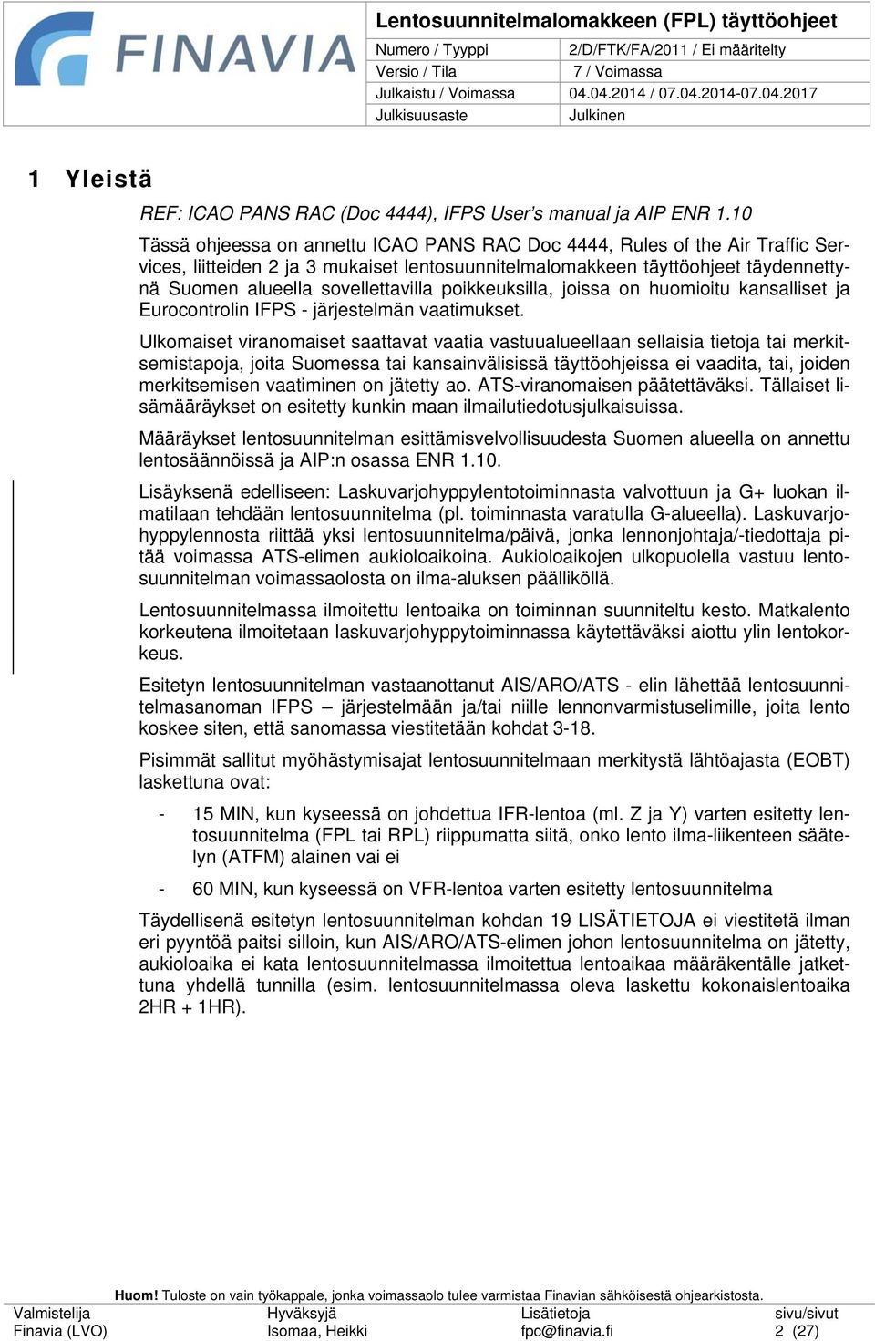 poikkeuksilla, joissa on huomioitu kansalliset ja Eurocontrolin IFPS - järjestelmän vaatimukset.