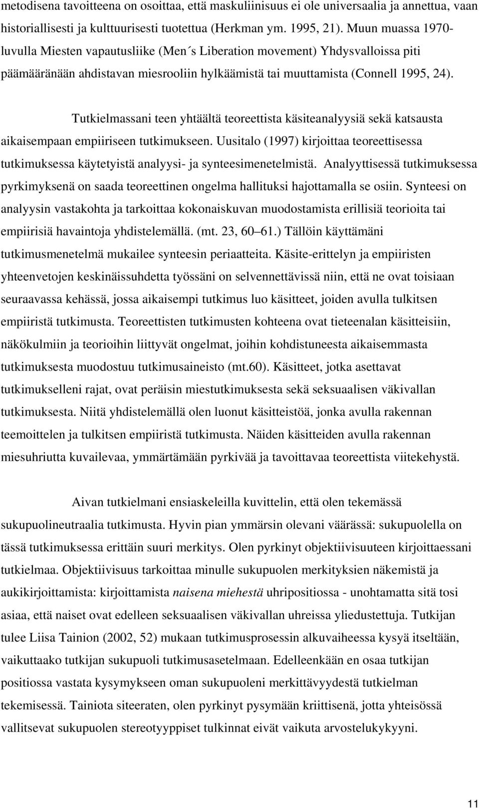 Tutkielmassani teen yhtäältä teoreettista käsiteanalyysiä sekä katsausta aikaisempaan empiiriseen tutkimukseen.