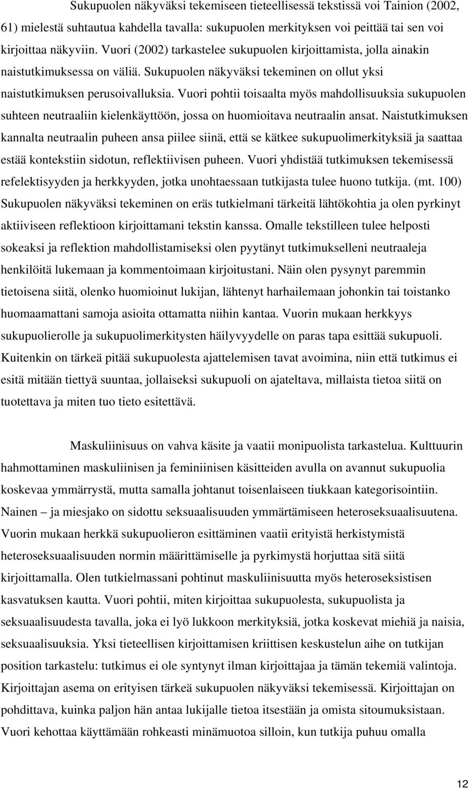 Vuori pohtii toisaalta myös mahdollisuuksia sukupuolen suhteen neutraaliin kielenkäyttöön, jossa on huomioitava neutraalin ansat.