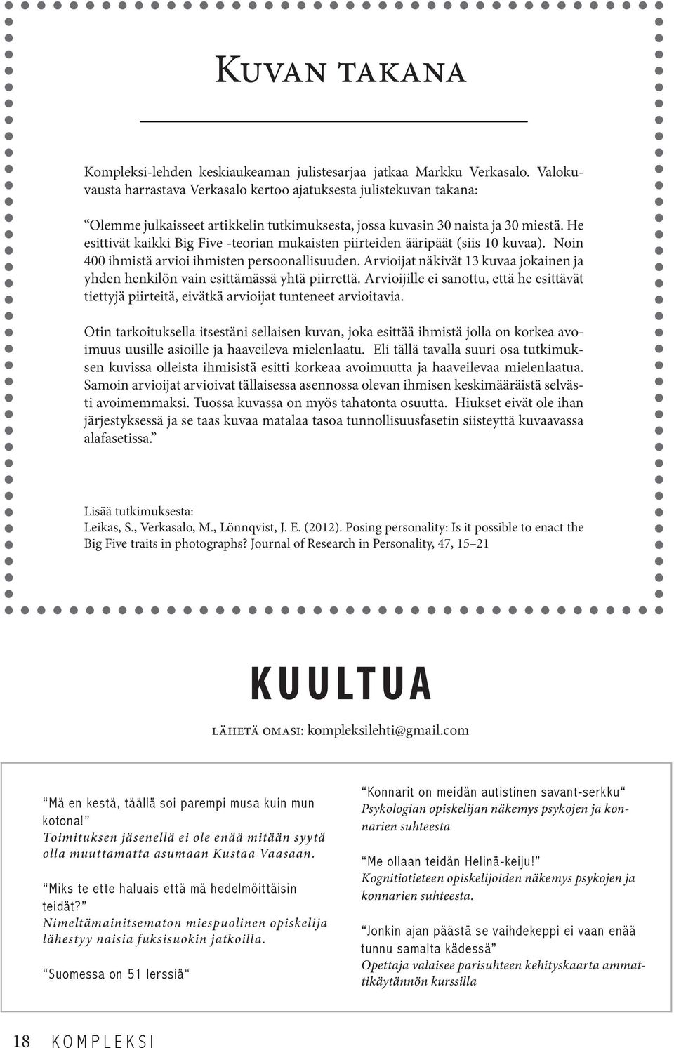 He esittivät kaikki Big Five -teorian mukaisten piirteiden ääripäät (siis 10 kuvaa). Noin 400 ihmistä arvioi ihmisten persoonallisuuden.