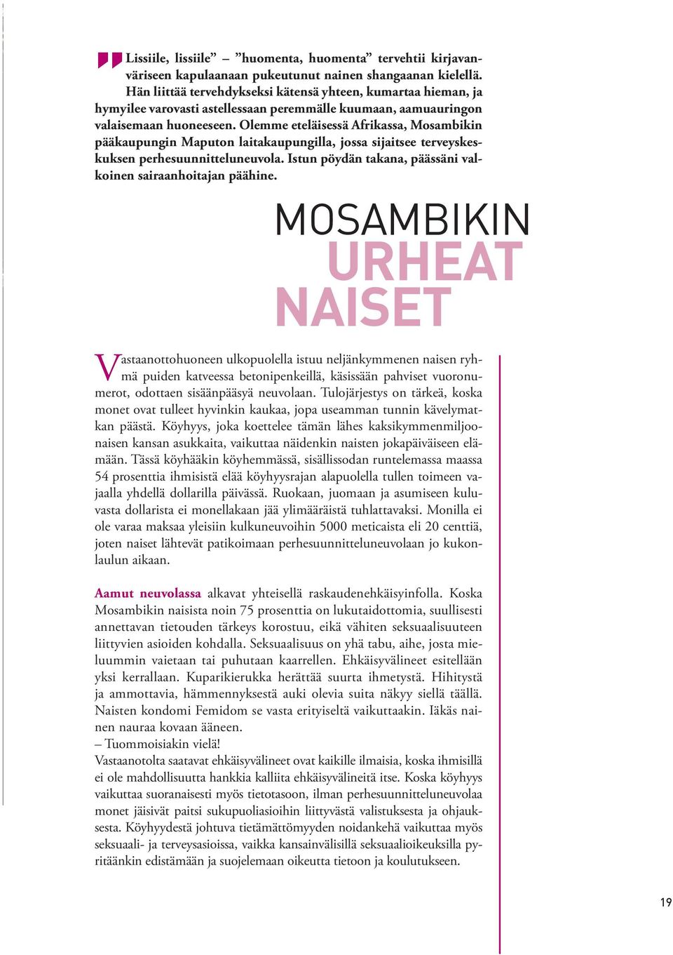 Olemme eteläisessä Afrikassa, Mosambikin pää kaupungin Maputon laitakaupungilla, jossa sijaitsee terveyskeskuksen perhesuunnitte luneuvola.