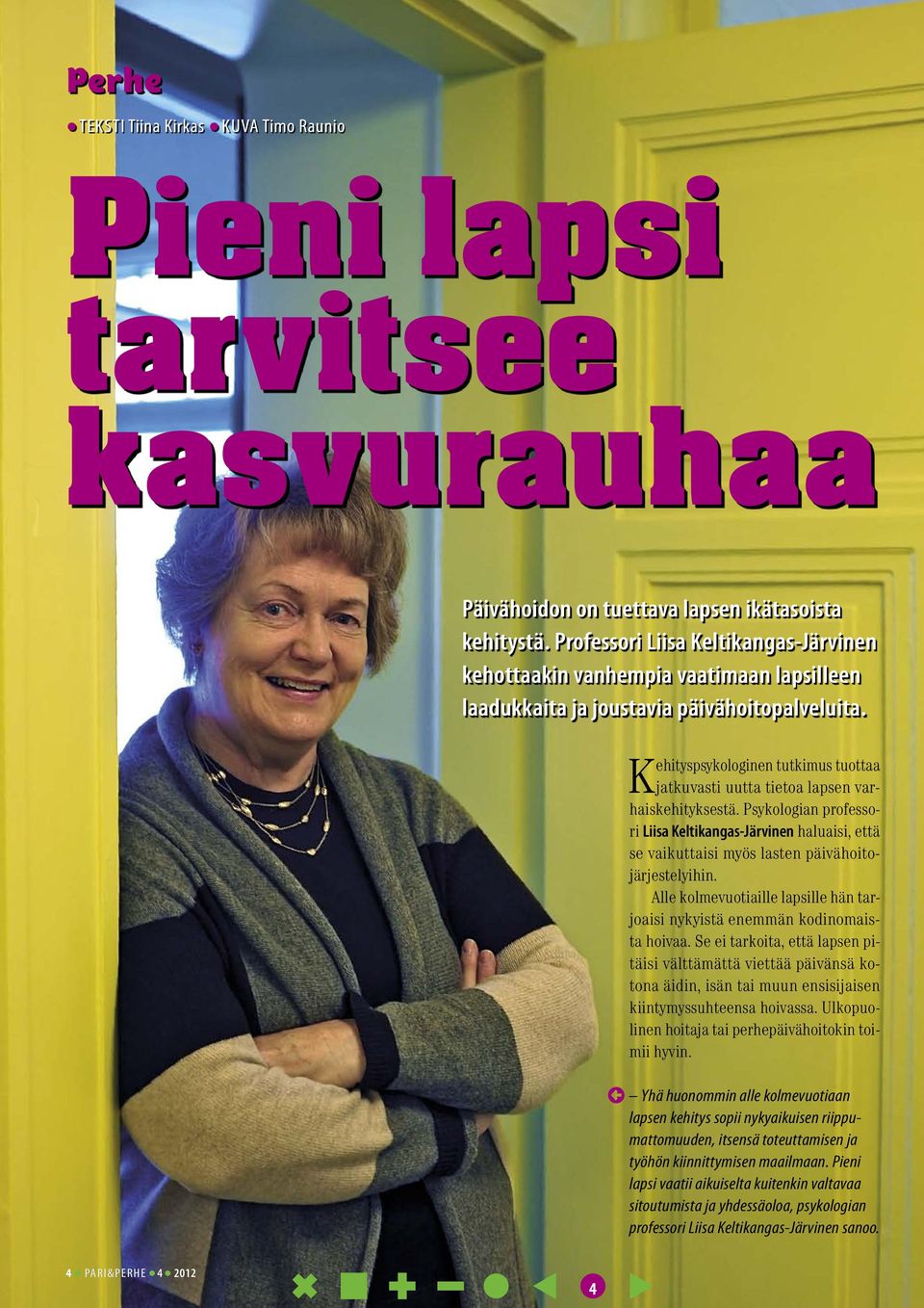 Kehityspsykologinen tutkimus tuottaa jatkuvasti uutta tietoa lapsen varhaiskehityksestä.