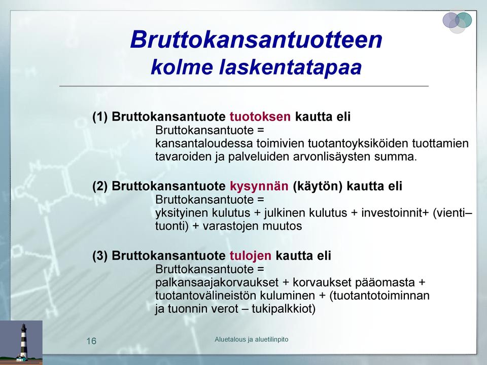 (2) Bruttokansantuote kysynnän (käytön) kautta eli Bruttokansantuote = yksityinen kulutus + julkinen kulutus + investoinnit+ (vienti tuonti)