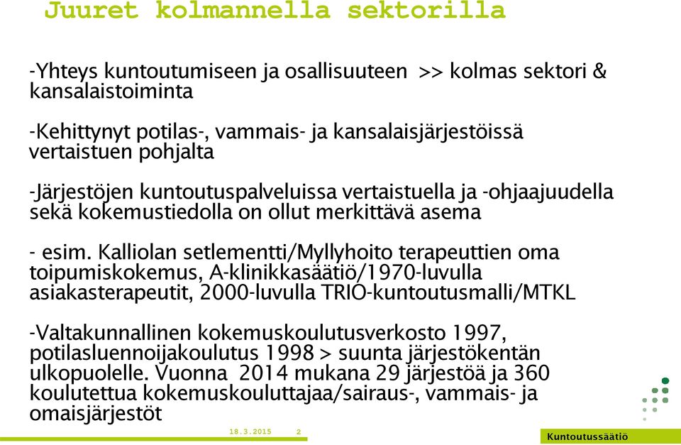 Kalliolan setlementti/myllyhoito terapeuttien oma toipumiskokemus, A-klinikkasäätiö/1970-luvulla asiakasterapeutit, 2000-luvulla TRIO-kuntoutusmalli/MTKL -Valtakunnallinen