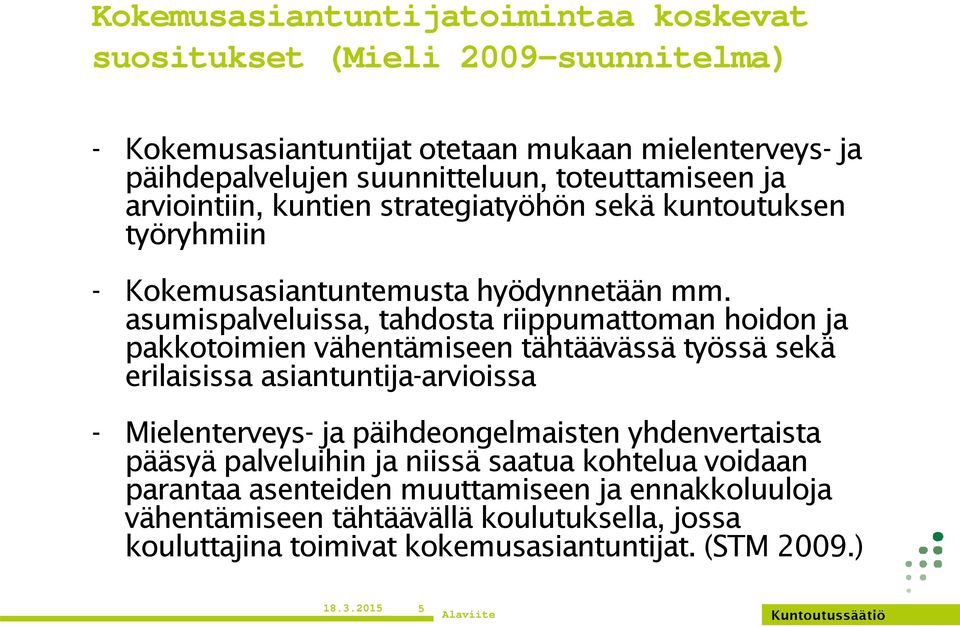 asumispalveluissa, tahdosta riippumattoman hoidon ja pakkotoimien vähentämiseen tähtäävässä työssä sekä erilaisissa asiantuntija-arvioissa - Mielenterveys- ja