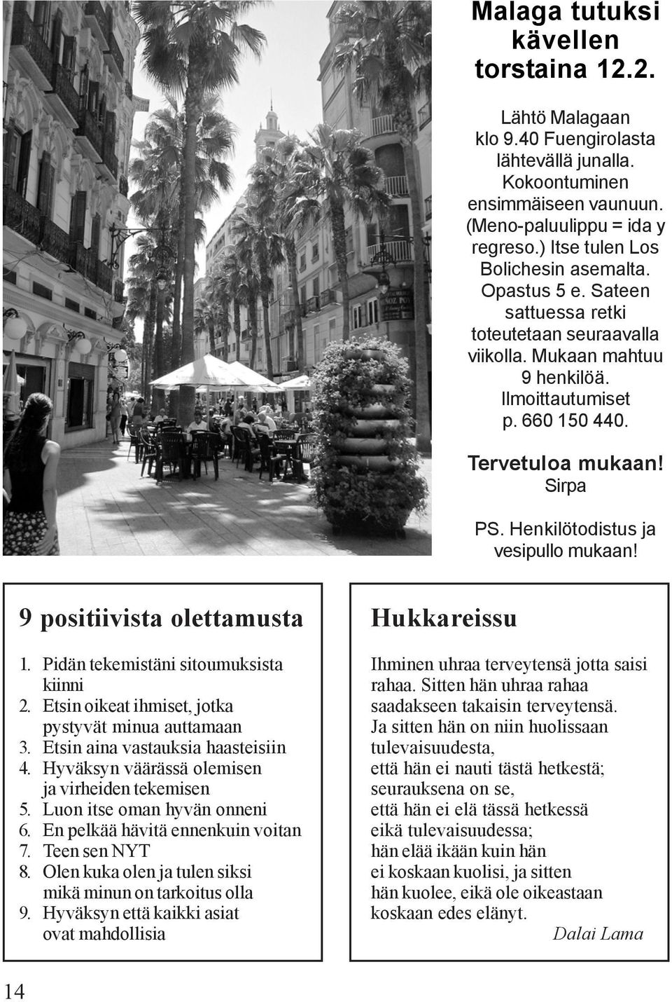 Henkilötodistus ja vesipullo mukaan! 9 positiivista olettamusta 1. Pidän tekemistäni sitoumuksista kiinni 2. Etsin oikeat ihmiset, jotka pystyvät minua auttamaan 3.