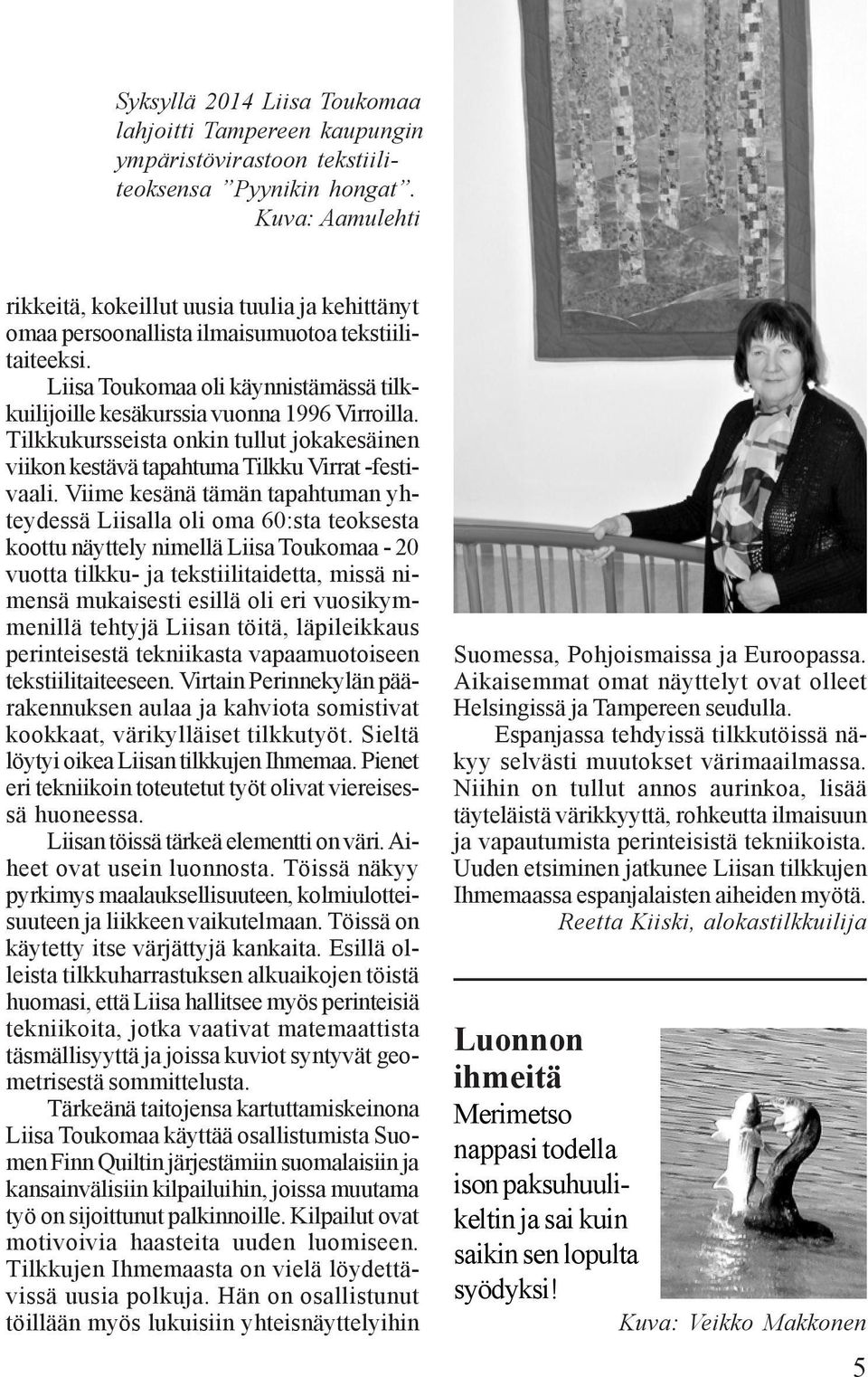 Liisa Toukomaa oli käynnistämässä tilkkuilijoille kesäkurssia vuonna 1996 Virroilla. Tilkkukursseista onkin tullut jokakesäinen viikon kestävä tapahtuma Tilkku Virrat -festivaali.