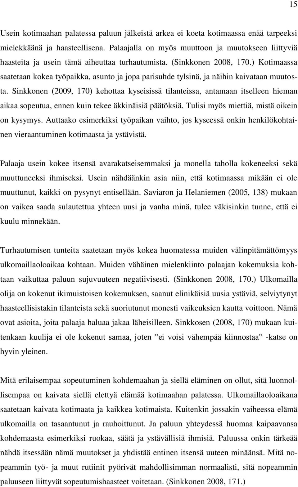 ) Kotimaassa saatetaan kokea työpaikka, asunto ja jopa parisuhde tylsinä, ja näihin kaivataan muutosta.