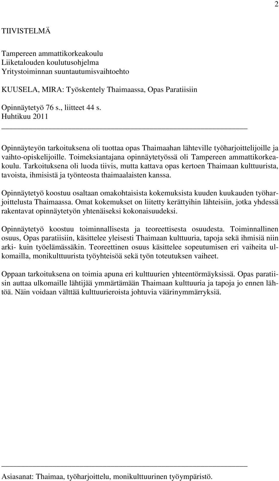 Toimeksiantajana opinnäytetyössä oli Tampereen ammattikorkeakoulu.