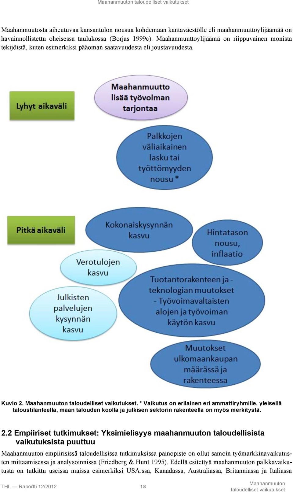 . * Vaikutus on erilainen eri ammattiryhmille, yleisellä taloustilanteella, maan talouden koolla ja julkisen sektorin rakenteella on myös merkitystä. 2.