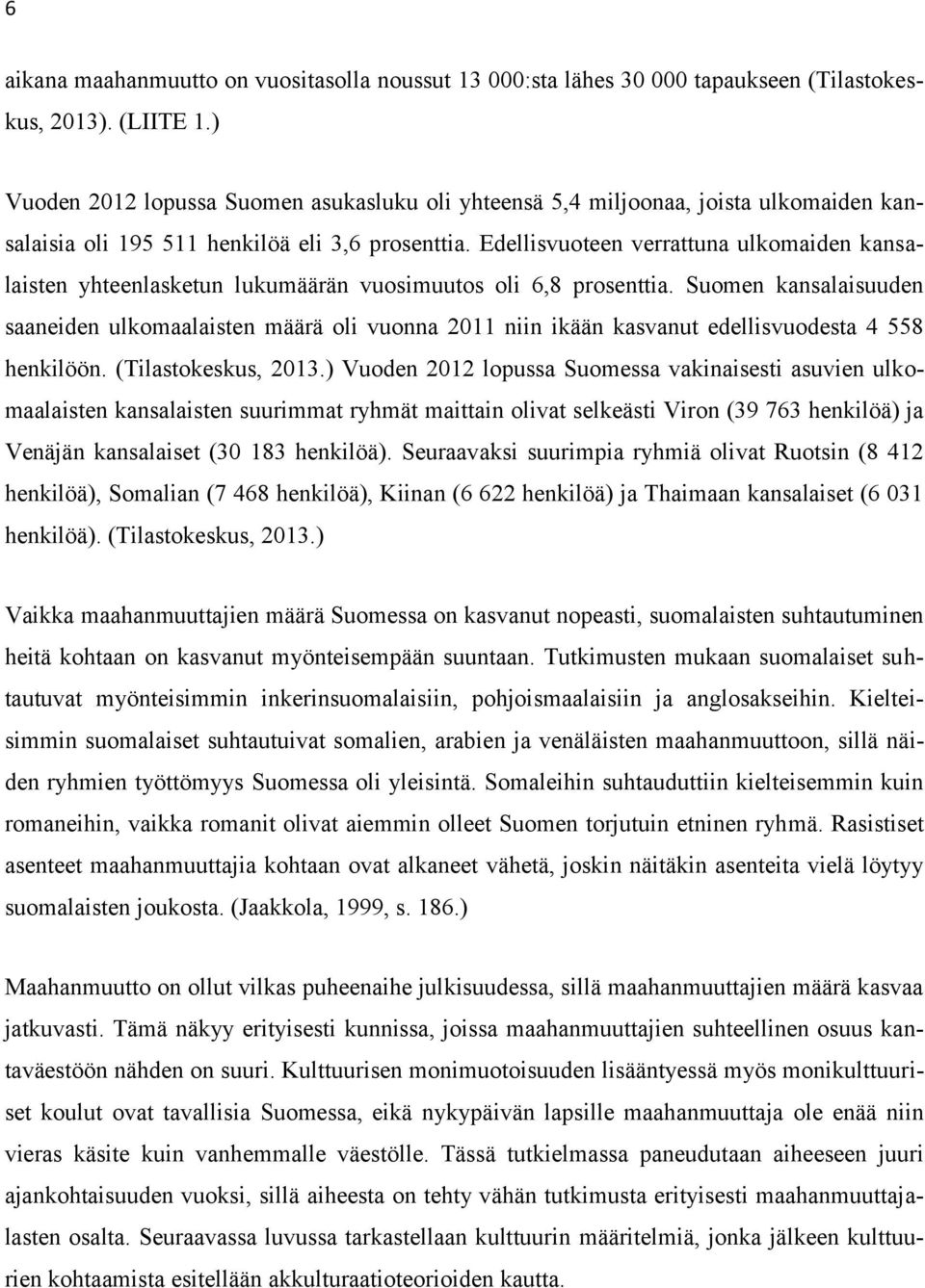 Edellisvuoteen verrattuna ulkomaiden kansalaisten yhteenlasketun lukumäärän vuosimuutos oli 6,8 prosenttia.