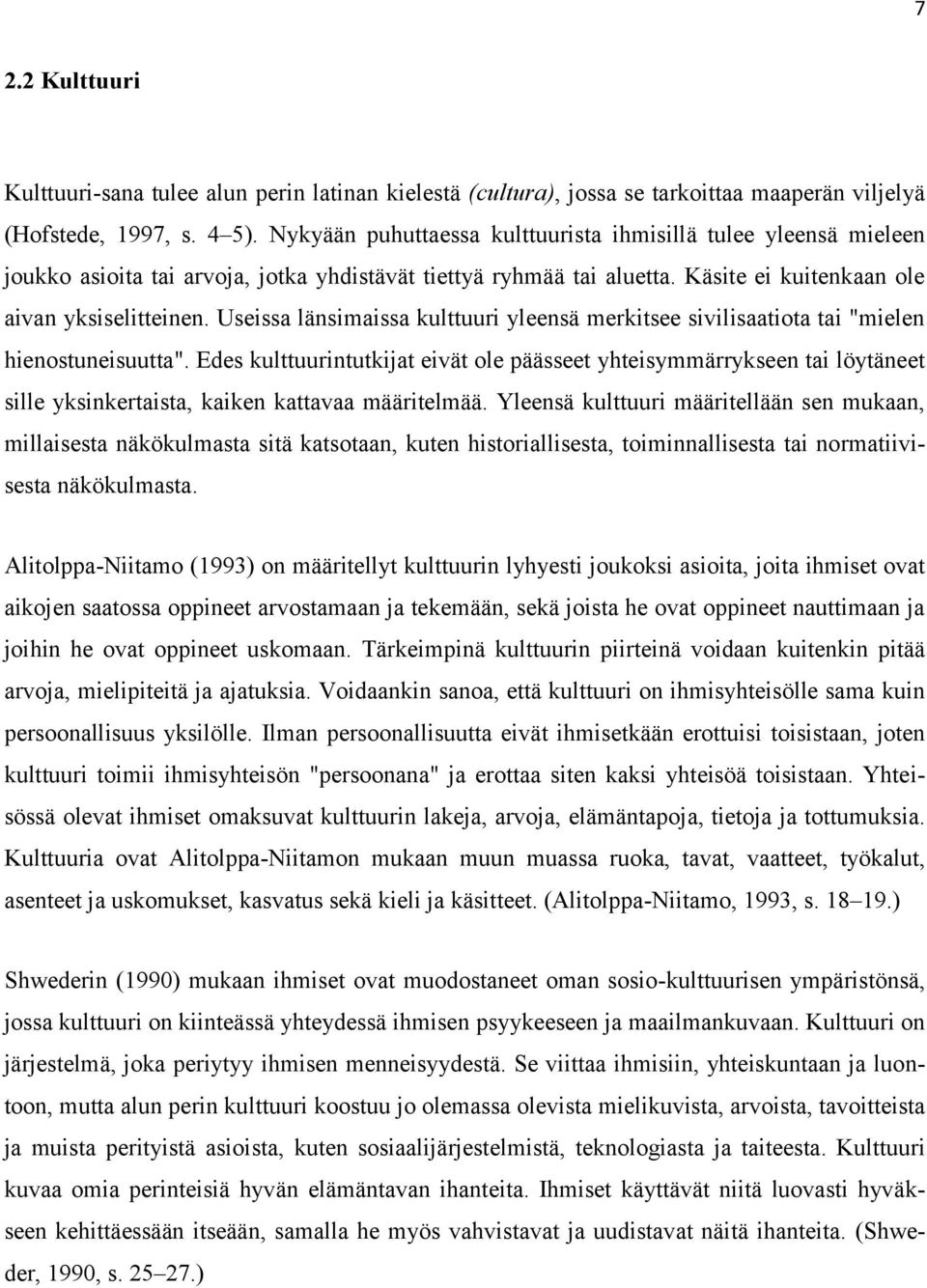 Useissa länsimaissa kulttuuri yleensä merkitsee sivilisaatiota tai "mielen hienostuneisuutta".