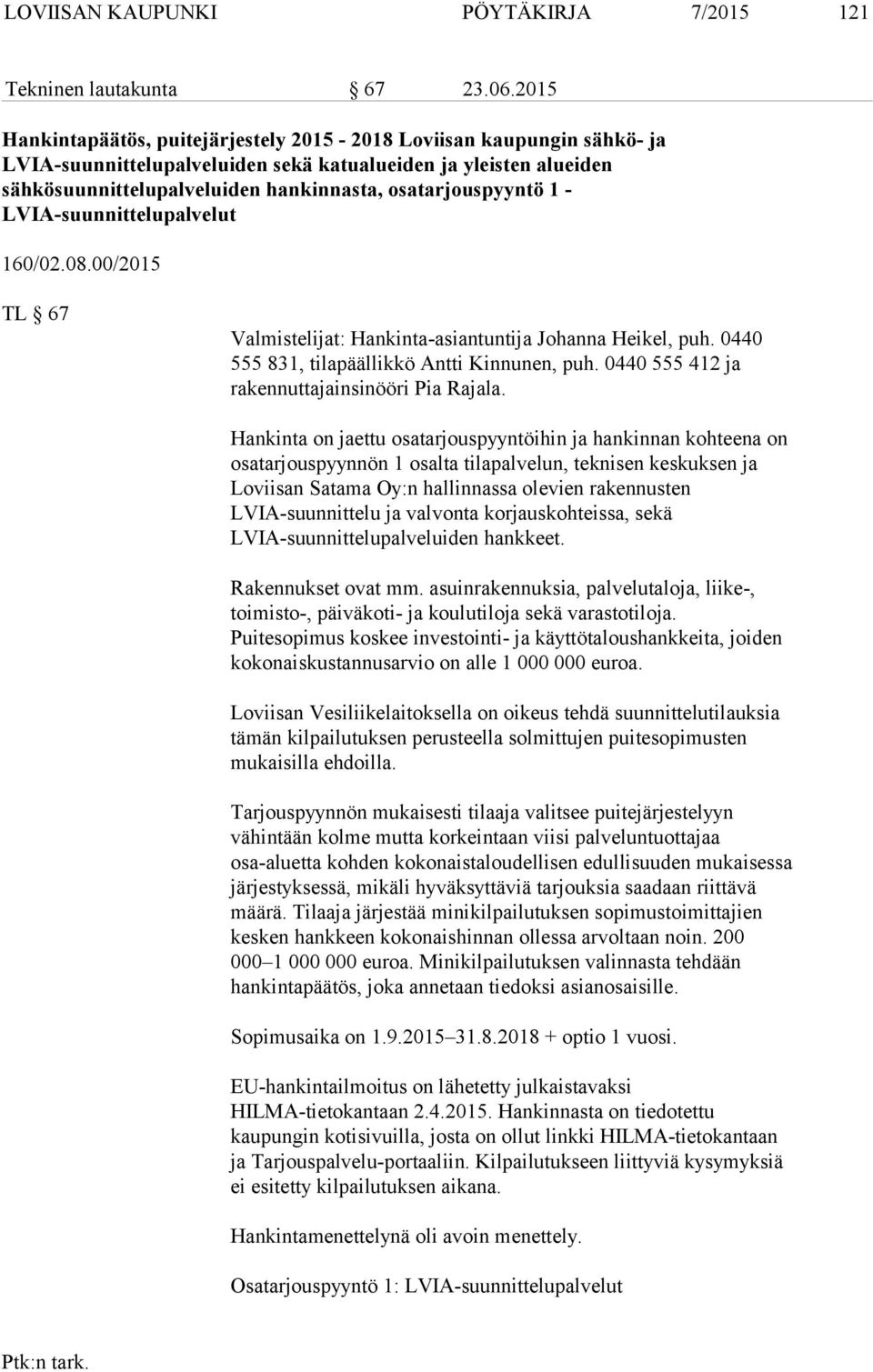osatarjouspyyntö 1 - LVIA-suunnittelupalvelut 160/02.08.00/2015 TL 67 Valmistelijat: Hankinta-asiantuntija Johanna Heikel, puh. 0440 555 831, tilapäällikkö Antti Kinnunen, puh.