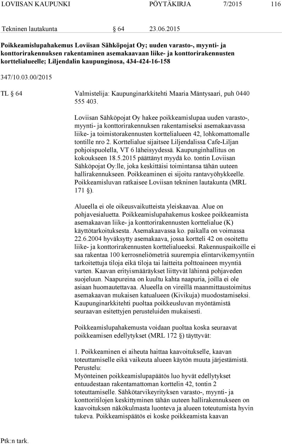 434-424-16-158 347/10.03.00/2015 TL 64 Valmistelija: Kaupunginarkkitehti Maaria Mäntysaari, puh 0440 555 403.