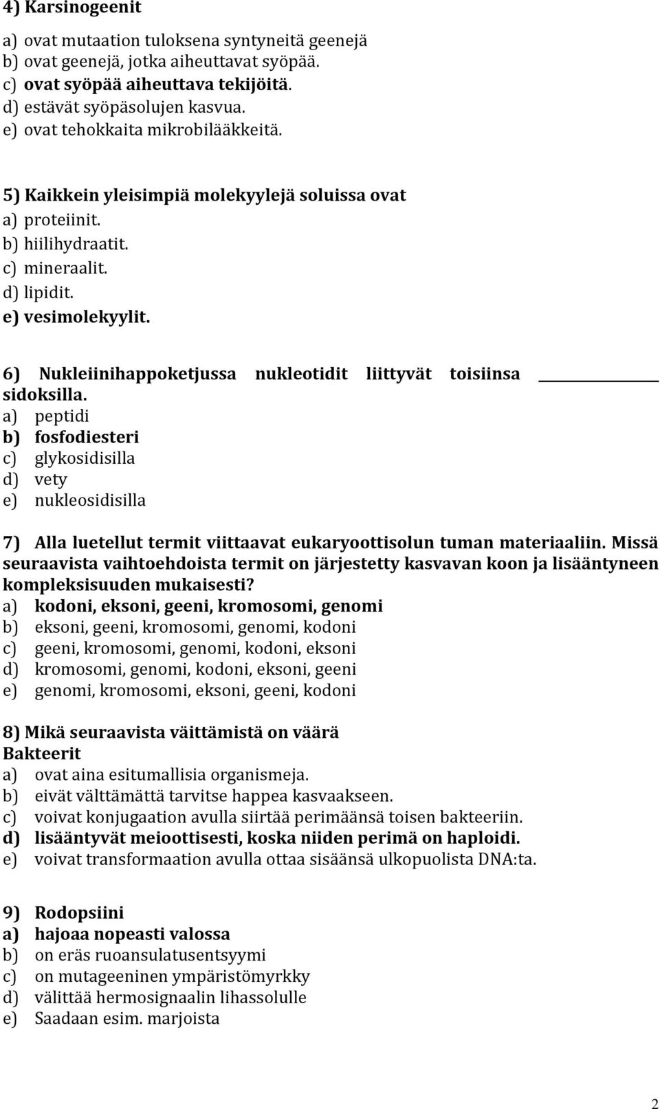 6) Nukleiinihappoketjussa nukleotidit liittyvät toisiinsa sidoksilla.