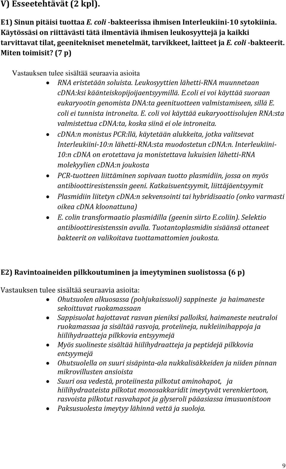 (7 p) Vastauksen tulee sisältää seuraavia asioita RNA eristetään soluista. Leukosyyttien lähetti-rna muunnetaan cdna:ksi käänteiskopijoijaentsyymillä. E.