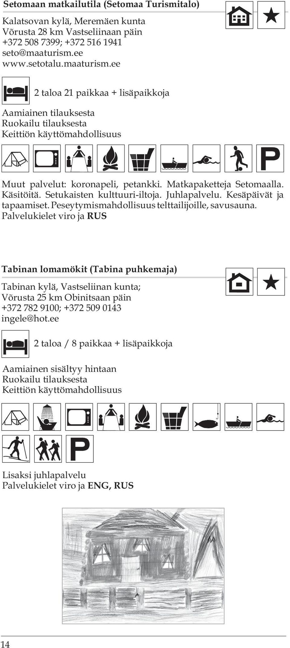 Käsitöitä. Setukaisten kulttuuri-iltoja. Juhlapalvelu. Kesäpäivät ja tapaamiset. Peseytymismahdollisuus telttailijoille, savusauna.