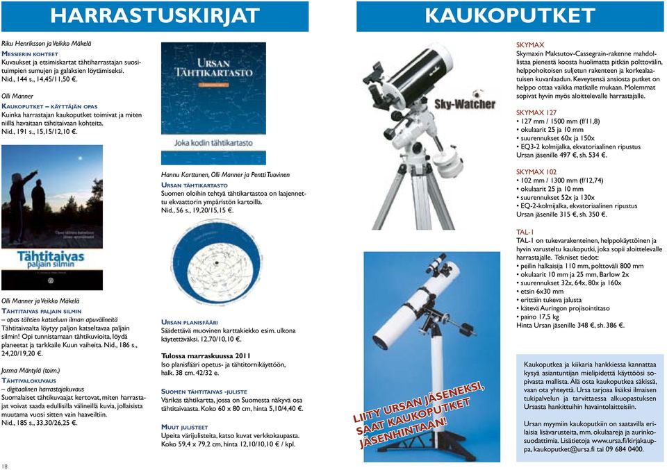 Hannu Karttunen, Olli Manner ja Pentti Tuovinen Ursan tähtikartasto Suomen oloihin tehtyä tähtikartastoa on laajennettu ekvaattorin ympäristön kartoilla. Nid., 56 s., 19,20/15,15.