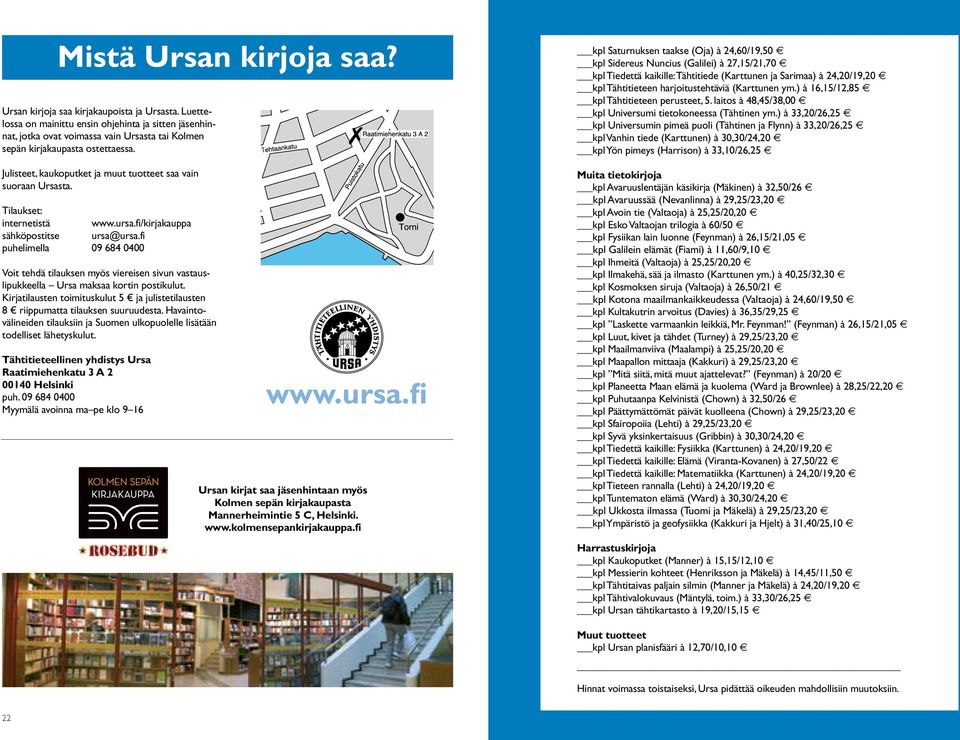 Julisteet, kaukoputket ja muut tuotteet saa vain suoraan Ursasta. Tilaukset: internetistä www.ursa.fi/kirjakauppa sähköpostitse ursa@ursa.