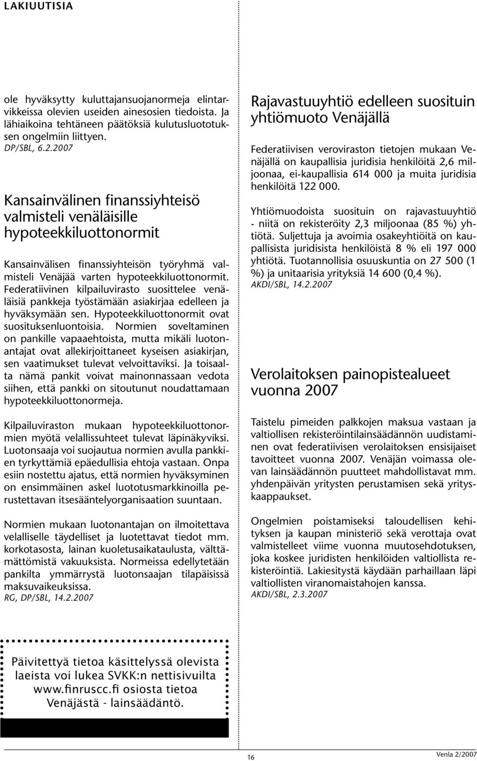 Federatiivinen kilpailuvirasto suosittelee venäläisiä pankkeja työstämään asiakirjaa edelleen ja hyväksymään sen. Hypoteekkiluottonormit ovat suosituksenluontoisia.