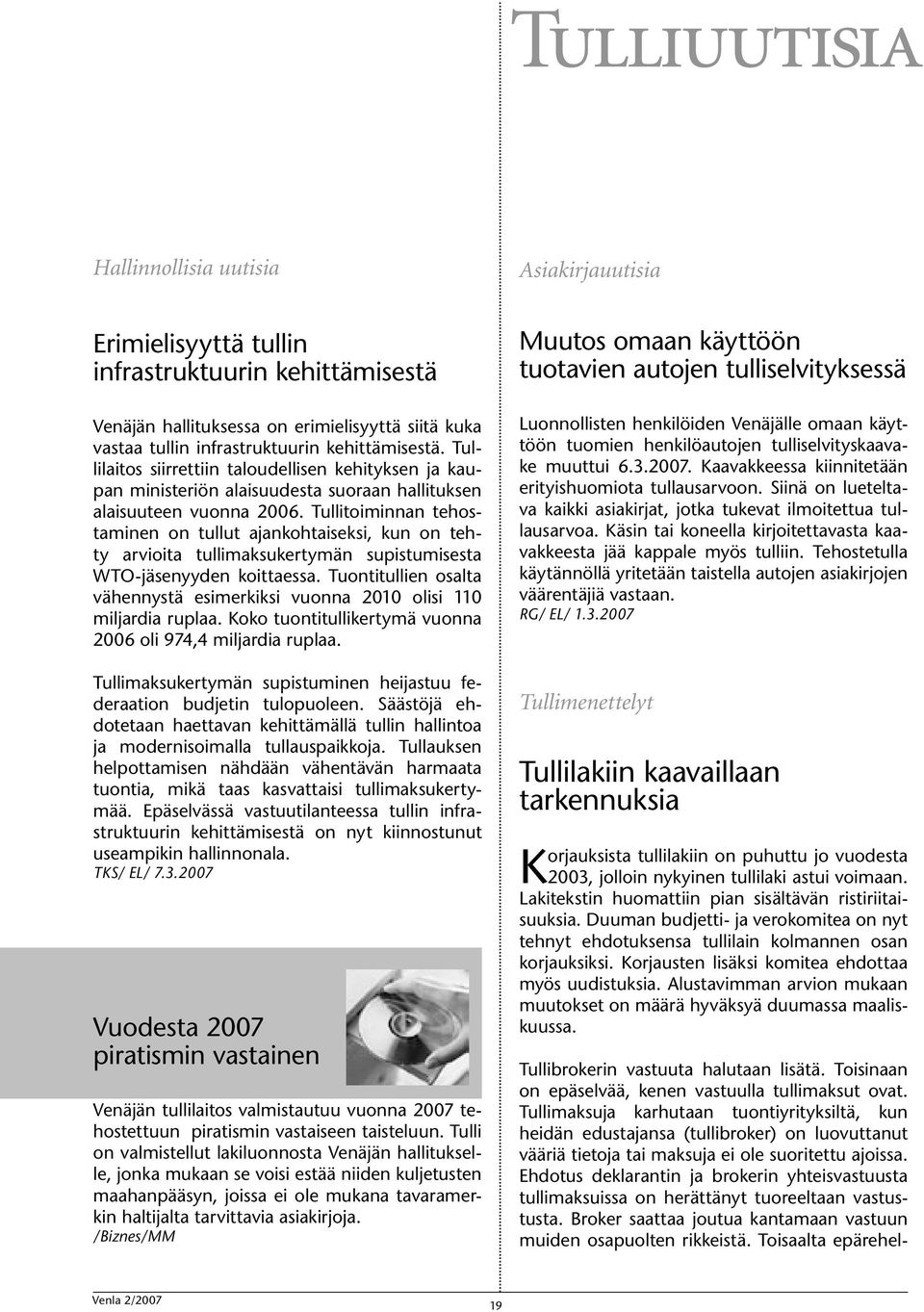 Tullitoiminnan tehostaminen on tullut ajankohtaiseksi, kun on tehty arvioita tullimaksukertymän supistumisesta WTO-jäsenyyden koittaessa.