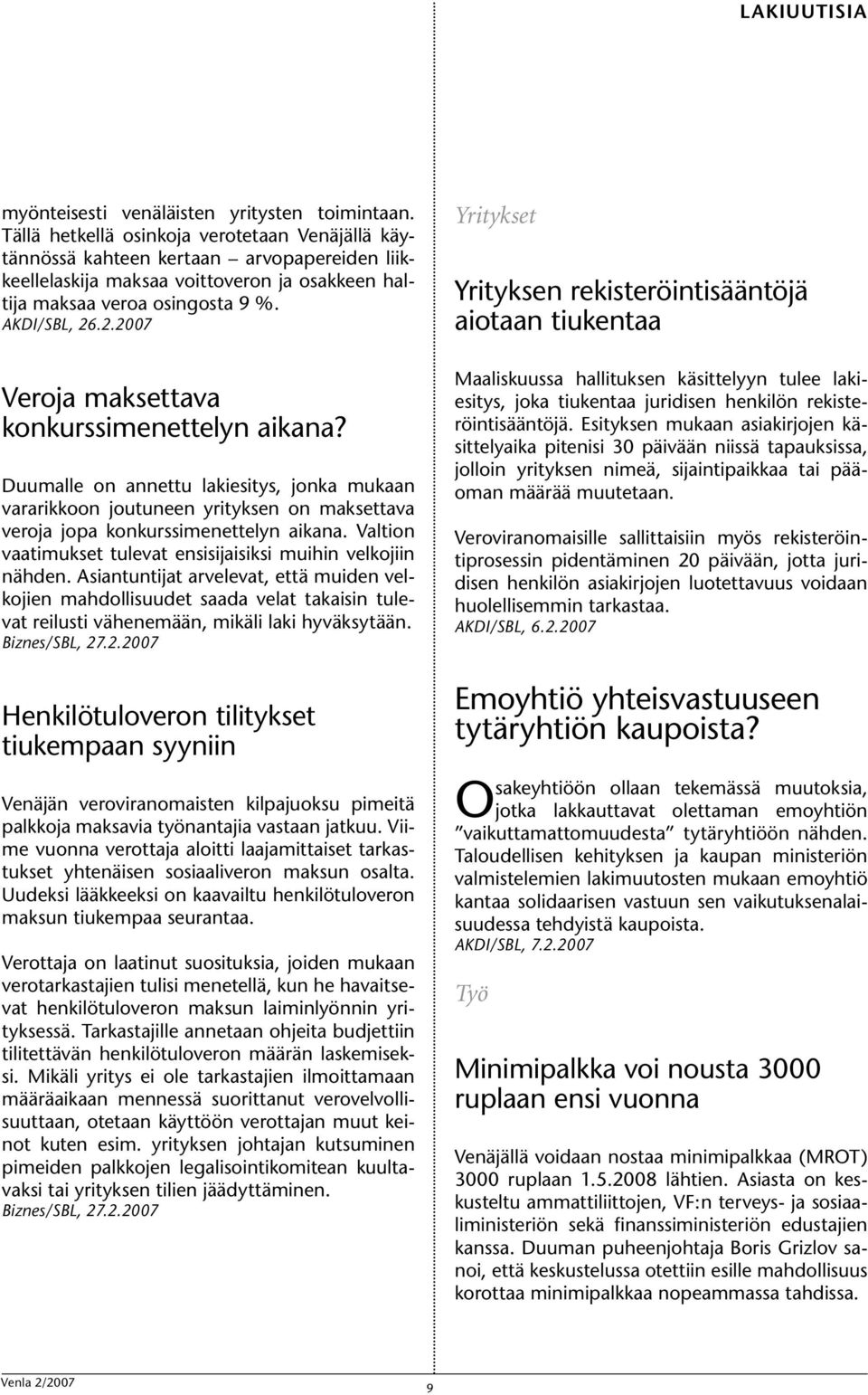 .2.2007 Veroja maksettava konkurssimenettelyn aikana? Duumalle on annettu lakiesitys, jonka mukaan vararikkoon joutuneen yrityksen on maksettava veroja jopa konkurssimenettelyn aikana.