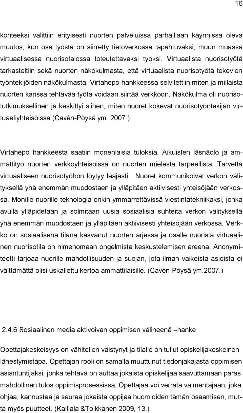 Virtahepo-hankkeessa selvitettiin miten ja millaista nuorten kanssa tehtävää työtä voidaan siirtää verkkoon.