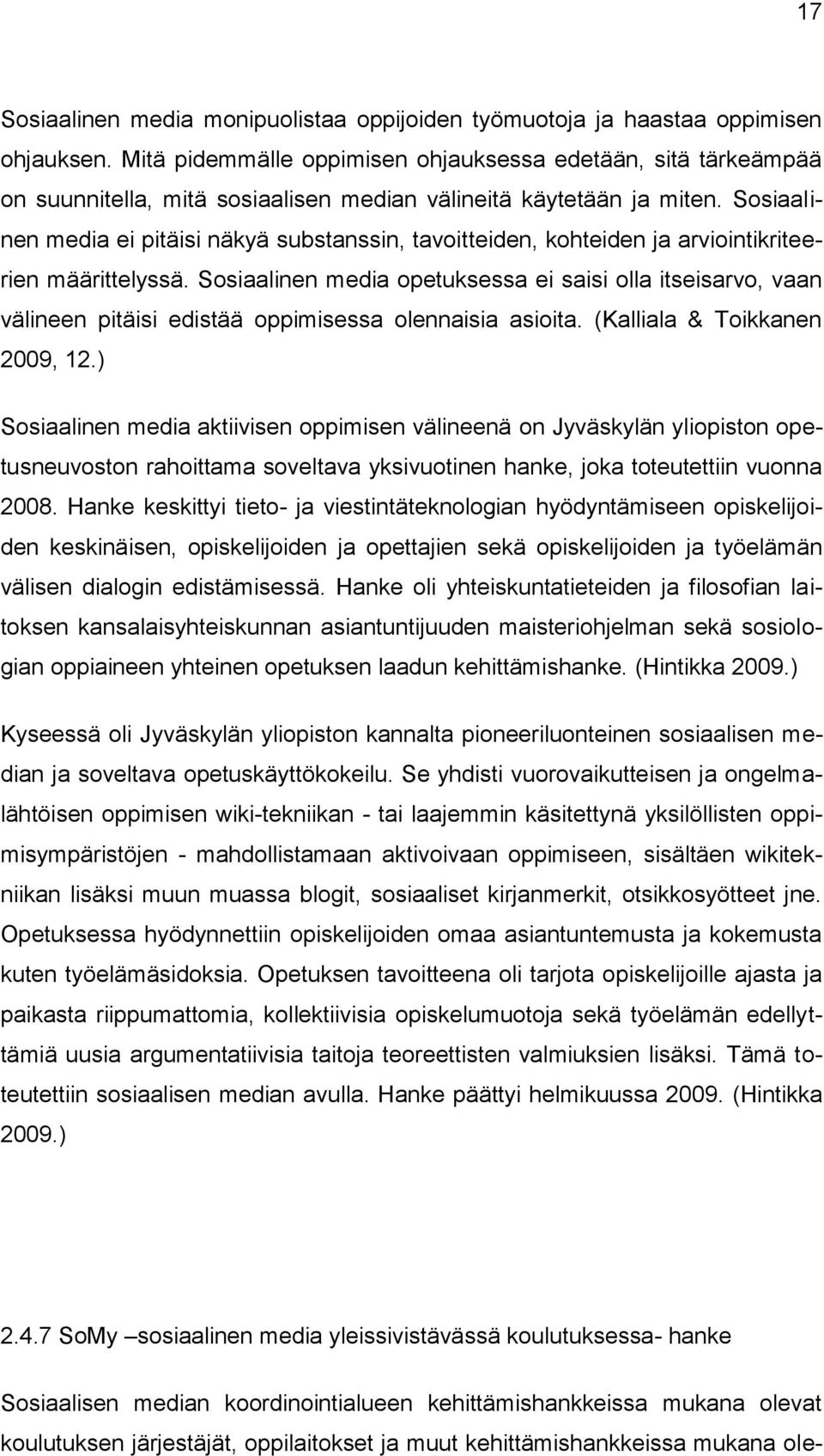 Sosiaalinen media ei pitäisi näkyä substanssin, tavoitteiden, kohteiden ja arviointikriteerien määrittelyssä.