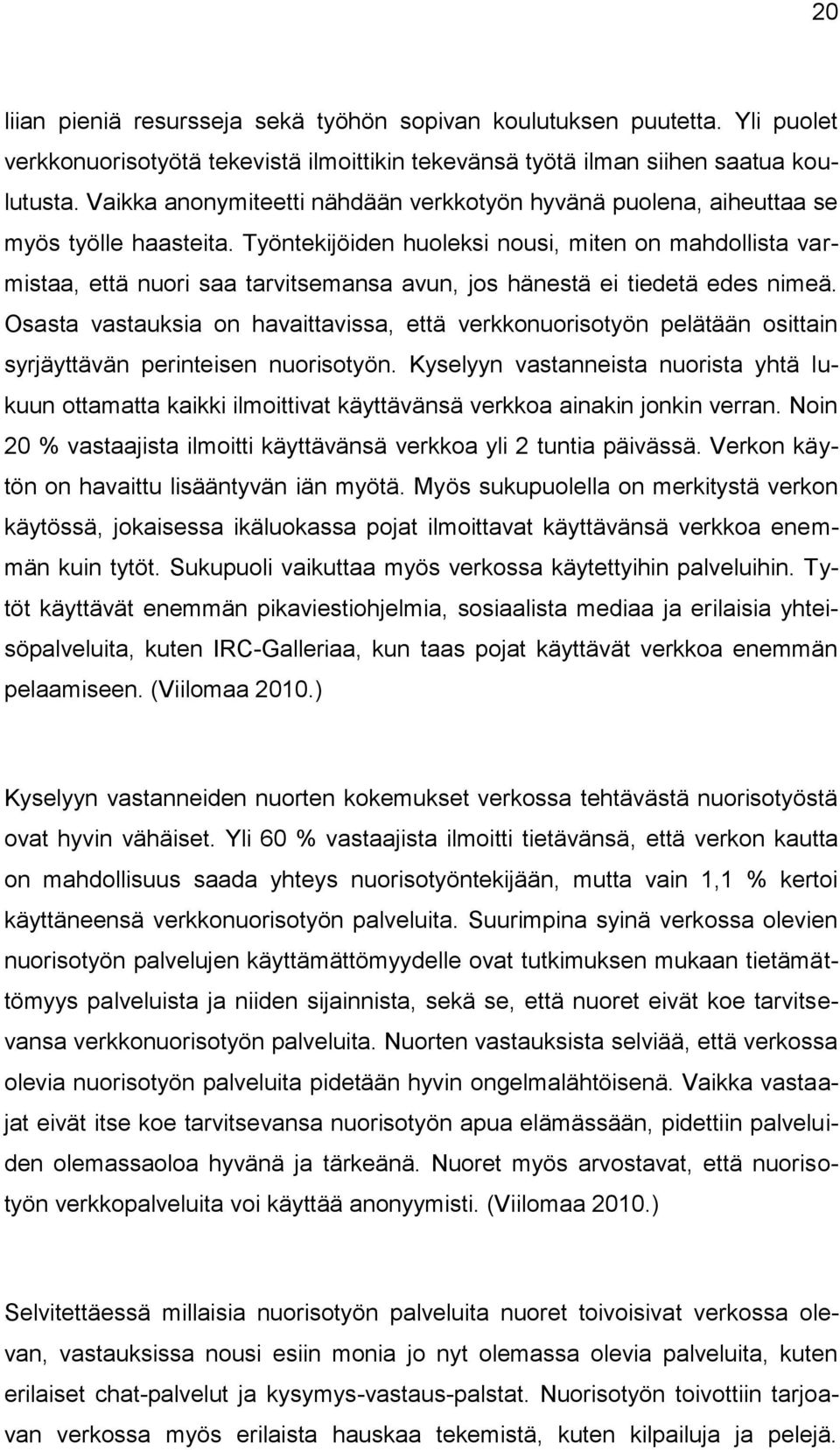 Työntekijöiden huoleksi nousi, miten on mahdollista varmistaa, että nuori saa tarvitsemansa avun, jos hänestä ei tiedetä edes nimeä.