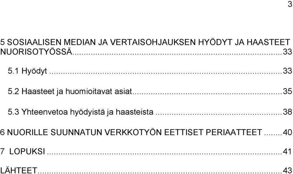 .. 35 5.3 Yhteenvetoa hyödyistä ja haasteista.