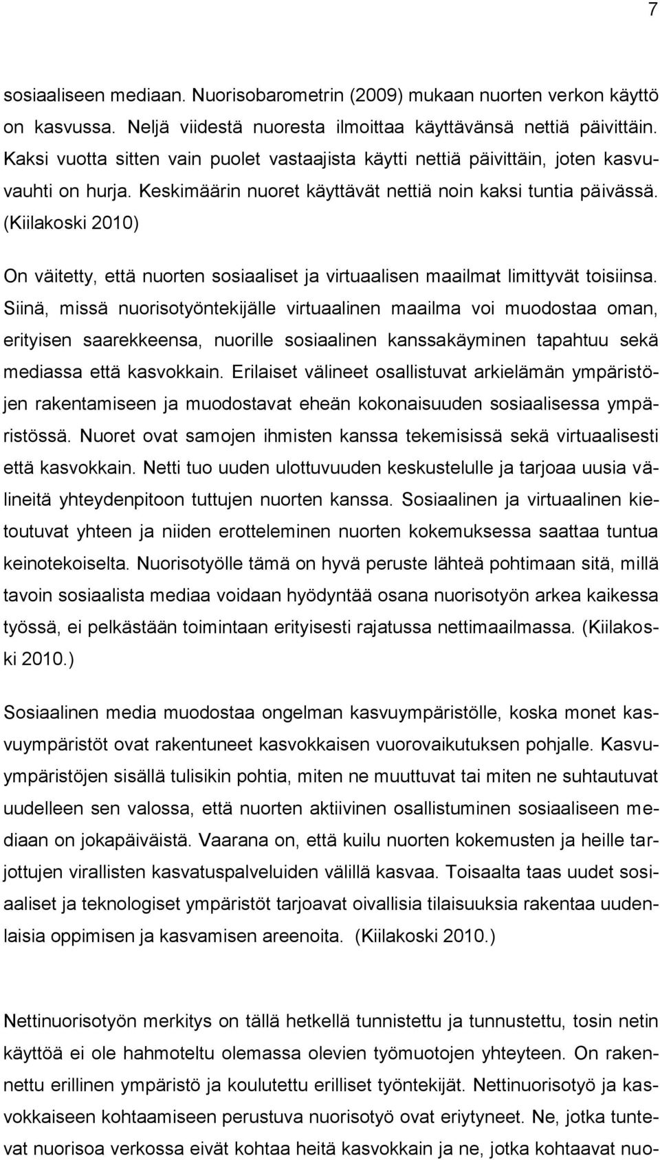 (Kiilakoski 2010) On väitetty, että nuorten sosiaaliset ja virtuaalisen maailmat limittyvät toisiinsa.