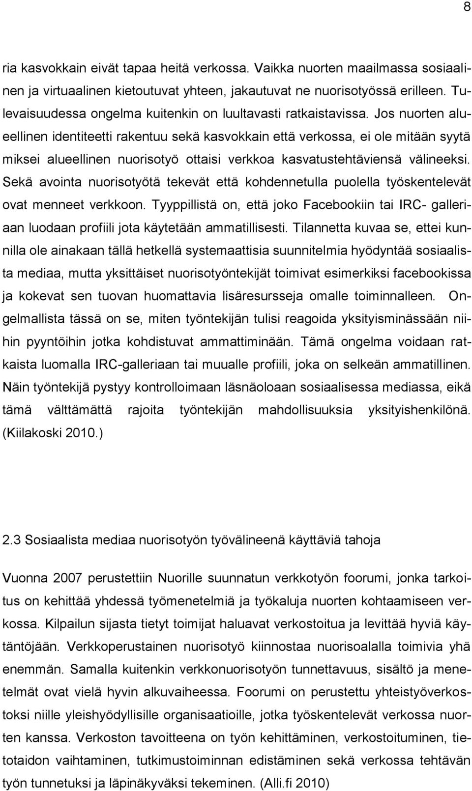 Jos nuorten alueellinen identiteetti rakentuu sekä kasvokkain että verkossa, ei ole mitään syytä miksei alueellinen nuorisotyö ottaisi verkkoa kasvatustehtäviensä välineeksi.