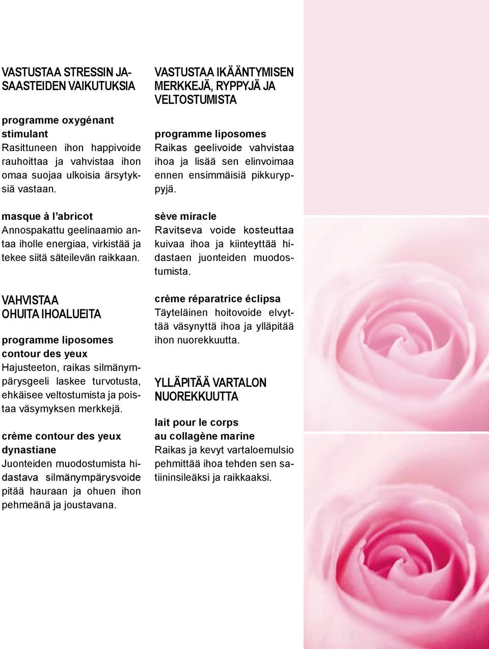 VAHVISTAA OHUITA IHOALUEITA programme liposomes contour des yeux Hajusteeton, raikas silmänympärysgeeli laskee turvotusta, ehkäisee veltostumista ja poistaa väsymyksen merkkejä.