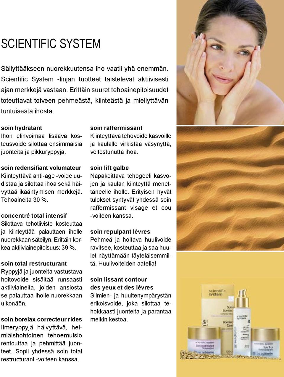 soin hydratant Ihon elinvoimaa lisäävä kosteusvoide silottaa ensimmäisiä juonteita ja pikkuryppyjä.