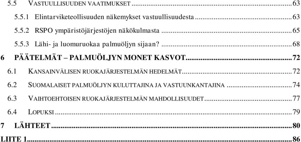 1 KANSAINVÄLISEN RUOKAJÄRJESTELMÄN HEDELMÄT... 72 6.2 SUOMALAISET PALMUÖLJYN KULUTTAJINA JA VASTUUNKANTAJINA... 74 6.