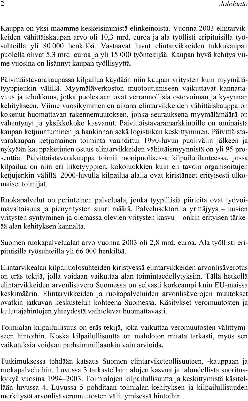 Päivittäistavarakaupassa kilpailua käydään niin kaupan yritysten kuin myymälätyyppienkin välillä.